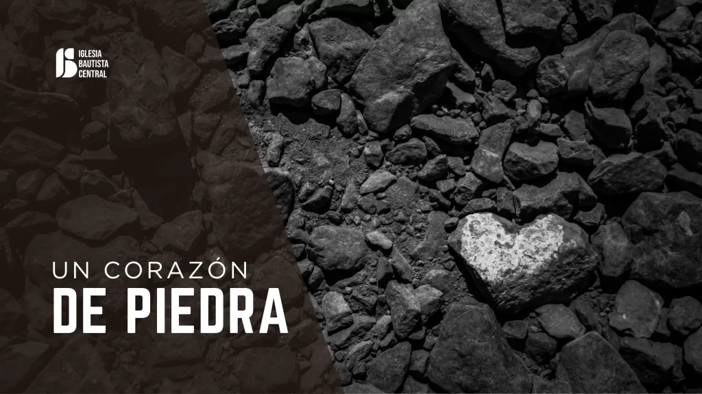 «Un Corazón de Piedra» [Ezequiel 36:26]