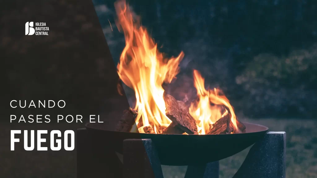 Cuando pases por el fuego, yo estaré contigo | Isaías 43:2